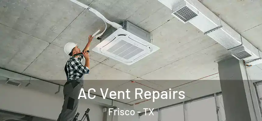 AC Vent Repairs Frisco - TX