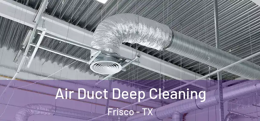 Air Duct Deep Cleaning Frisco - TX