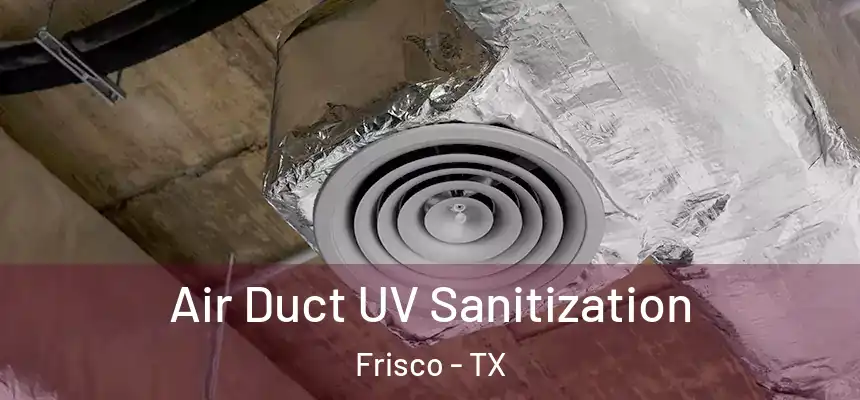 Air Duct UV Sanitization Frisco - TX