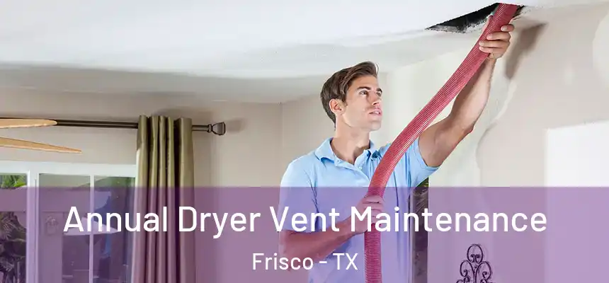 Annual Dryer Vent Maintenance Frisco - TX