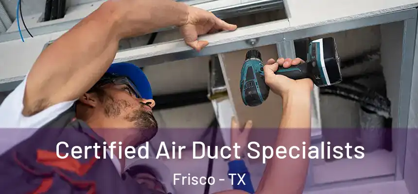 Certified Air Duct Specialists Frisco - TX