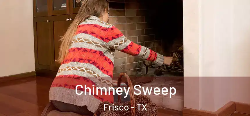 Chimney Sweep Frisco - TX
