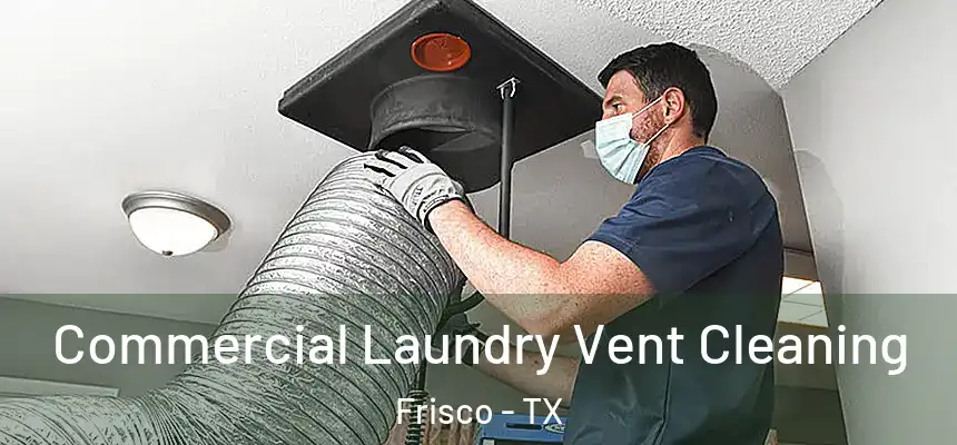 Commercial Laundry Vent Cleaning Frisco - TX