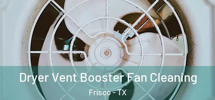 Dryer Vent Booster Fan Cleaning Frisco - TX