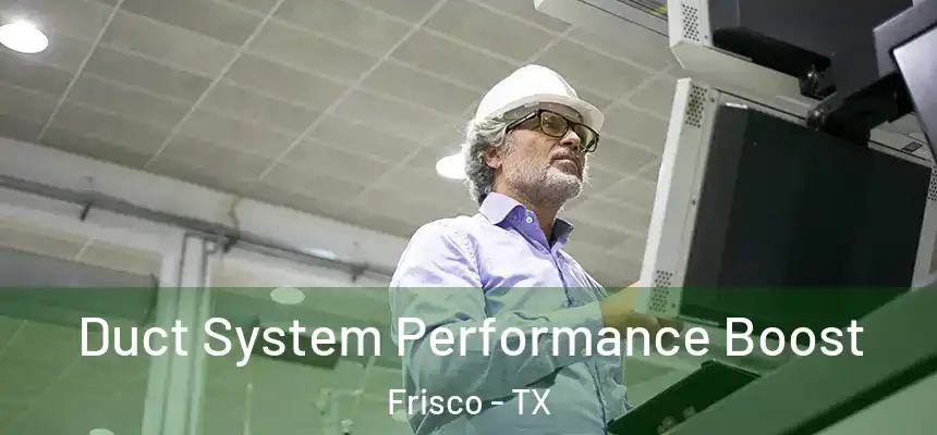 Duct System Performance Boost Frisco - TX