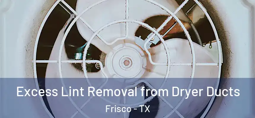 Excess Lint Removal from Dryer Ducts Frisco - TX
