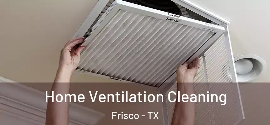 Home Ventilation Cleaning Frisco - TX