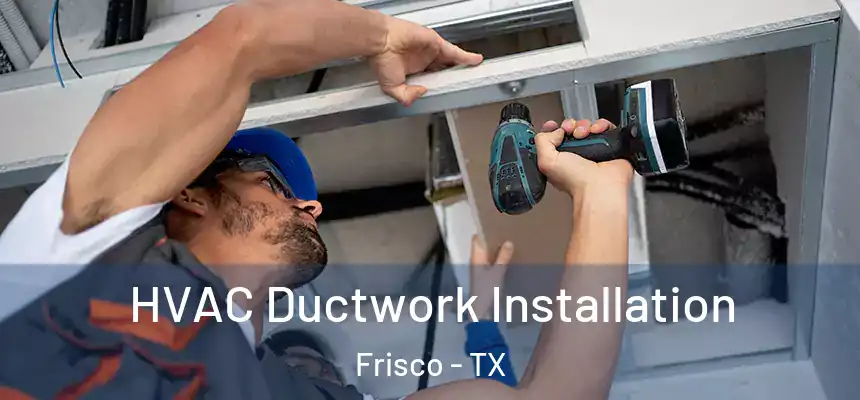 HVAC Ductwork Installation Frisco - TX