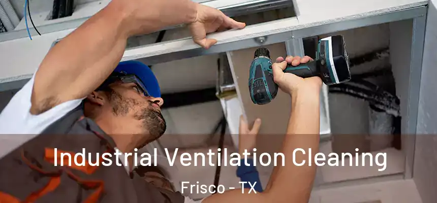 Industrial Ventilation Cleaning Frisco - TX