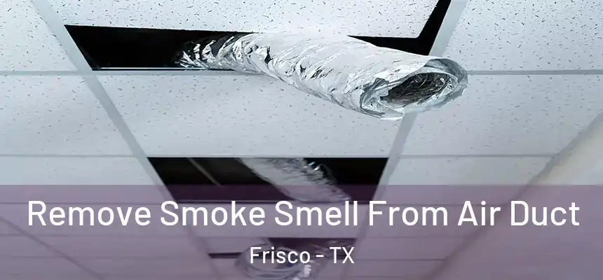  Remove Smoke Smell From Air Duct Frisco - TX
