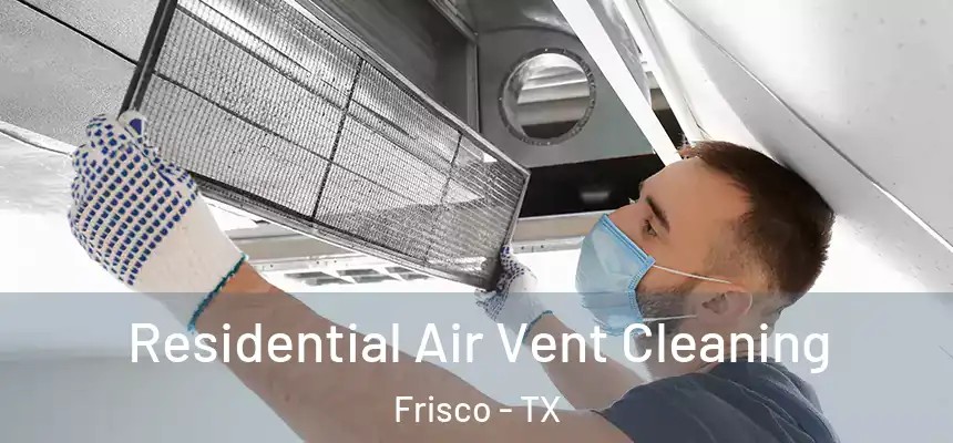Residential Air Vent Cleaning Frisco - TX