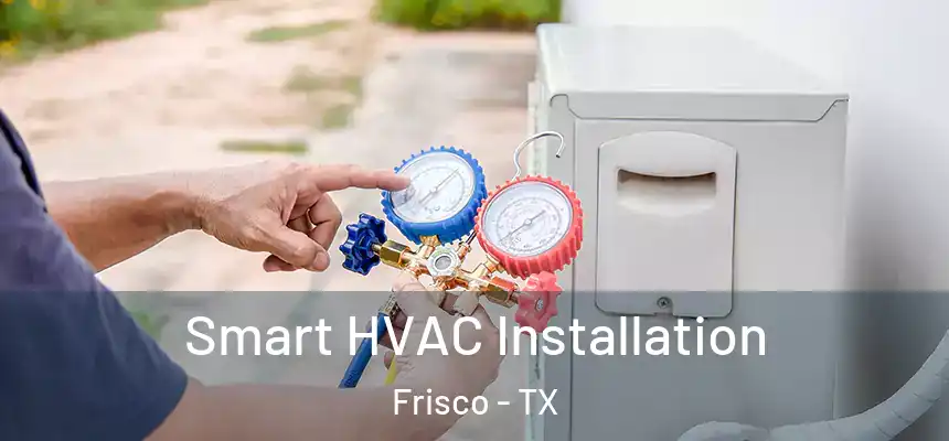 Smart HVAC Installation Frisco - TX
