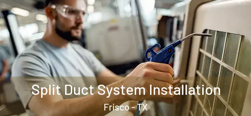 Split Duct System Installation Frisco - TX