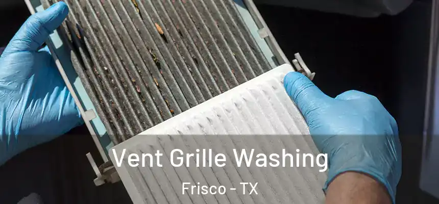 Vent Grille Washing Frisco - TX